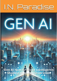 Title: Gen AI: How Artificial Intelligence is Shaping the Next Generation, Author: I. N. Paradise