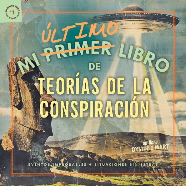 Mi Ultimo Libro de Teorias de la Conspiracion: Eventos improbables + situaciones siniestras