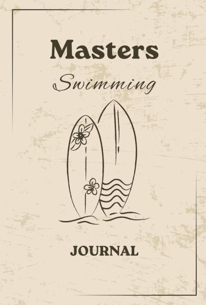 Masters Swimming Journal: Never Stop Swimming