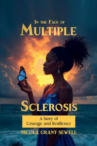 the Face of Multiple Sclerosis: A Story Courage and Resilience