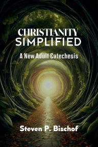 Read book online no download Christianity Simplified by Steven P. Bischof 9798341889248