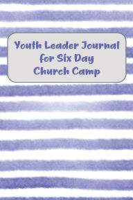 Title: Youth Leader Journal for Six Day Church Camp, Author: Bethel Grove