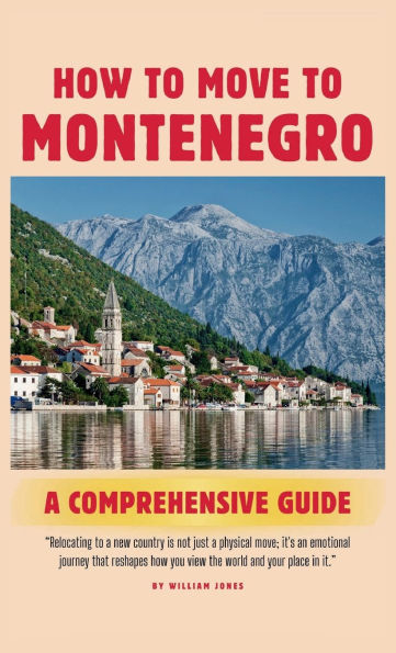 How to Move to Montenegro: A Comprehensive Guide