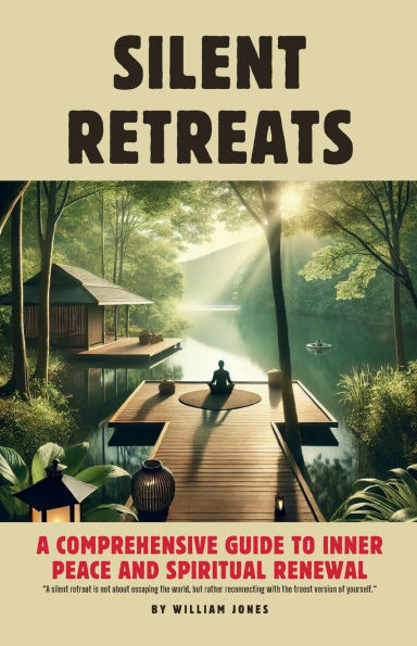 Silent Retreats: A Comprehensive Guide to Inner Peace and Spiritual Renewal