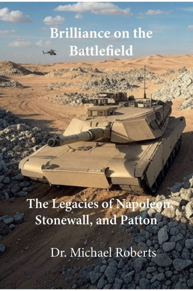 Brilliance on The Battlefield: Legacies of Napoleon, Stonewall, and Patton