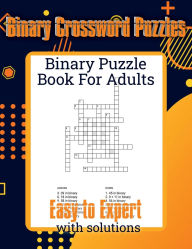 Title: Binary Crossword Puzzles: Binary Puzzle Book For Adults Easy To Expert With Solutions, Author: Kevin Edwards