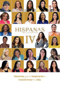 Title: Hispanas Influyentes #4: Mujeres que te inspirarï¿½n a transformar tu vida:, Author: Yaneli Sosa