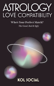 Title: Astrology Love Compatibility: The Good, Bad & Ugly - All Zodiac signs:The Brutally Honest Guide to Love, Compatibility & Cosmic Truths, Author: Kol Social