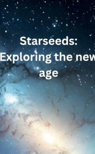 Title: Starseeds: Exploring the new age:, Author: Gabriella Tarot