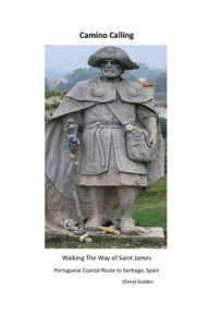 Title: Camino Calling: Walking The Way of Saint James, Author: Cheryl Golden