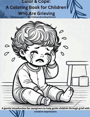 Color & Cope: A Coloring Book for Children Who are Grieving: