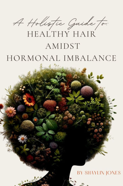 A Holistic Guide to Healthy Hair Amidst Hormonal Imbalance