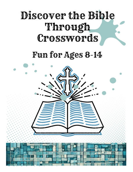 Discover the Bible Through Crosswords: Fun for Ages 8-14: