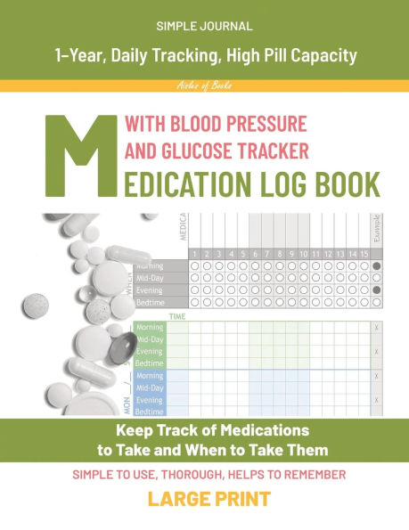 Medication Log Book with Blood Pressure and Glucose Tracker: 1-Year, Daily Tracking, High Pill Capacity, Large Print