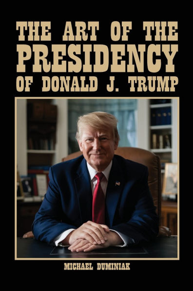 The Art Of Presidency Donald J. Trump