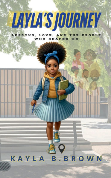 Layla's Journey: Lessons, Love, and The People Who Shaped Me