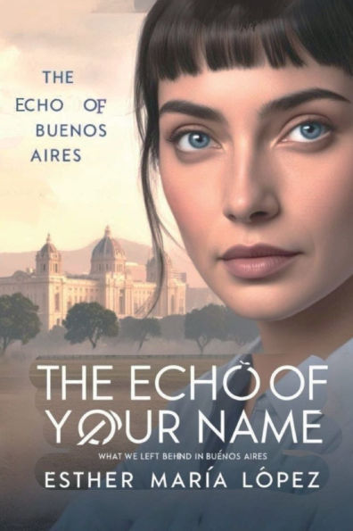 The Echo of Your Name: What We Left Behind Buenos Aires