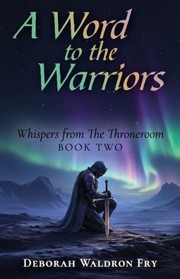 A WORD TO the WARRIORS: Whispers from Throneroom, Book Two