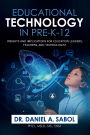 Educational Technology in Pre-K-12: Insights and Implications for Education Leaders, Teachers, and Technologist: