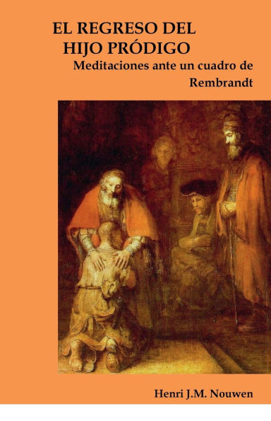 EL REGRESO DEL HIJO PRODIGO: Meditaciones ante un cuadro de Rembrandt
