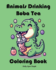 Title: Animals Drinking Boba Tea Coloring Book: Cute Animal Coloring Pages for Stress Relief and Enjoyment for Kids Teens or Adults Who Love Drinking Boba, Author: Kelly Lynn Knight