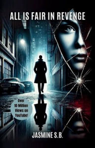 Title: All is Fair in Revenge: From the Writer Behind a YouTube Sensation, Author: Jasmine Bhavnani