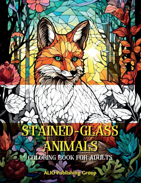 Stained Glass Animals Coloring Book for Adults: An Adult Coloring Book for Relaxation, Stress Relief and Mindfulness