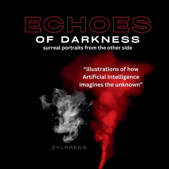 Echoes of Darkness: Surreal Portraits from the Other Side:Illustrations of How Artificial Intelligence Imagines the Unknown (AII - Artificial Intelligence Illustrated)
