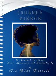 Download pdf free books Journey Mirror: A Journal of Inner Love, Kindness and Authenticity (English literature) 9798341896345 by Tia Blue Burrell, K. B. Whitaker