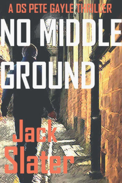 No Middle Ground: DS Peter Gayle crime thrillers, Book 5
