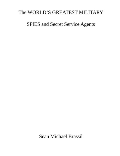 The WORLD'S GREATEST MILITARY SPIES and Secret Service Agents