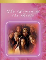 Download free essays book The Women of the Bible by K. B. Whitaker, Tiffanie Willis-Bradley (English literature)