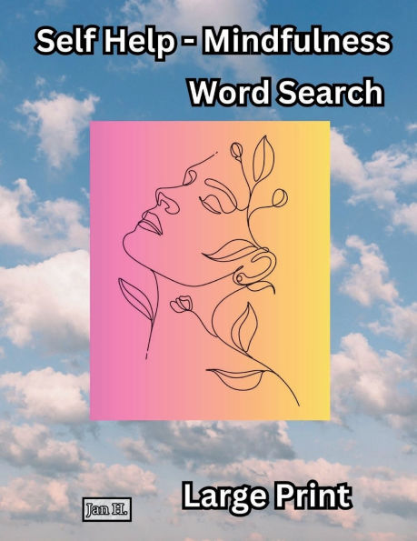 Self Help - Mindfulness and Positive Thinking Word Search Large Print Puzzle Book: Reduce Stress - Calm Anxiety - Work on Self Love and Self Reflection