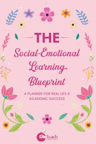 Title: The Social-Emotional Learning Blueprint (A Planner For Real Life & Academic Success), Author: Dennis Ibude