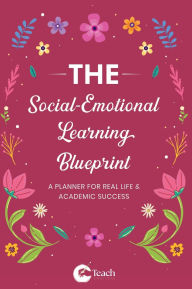 Title: The Social-Emotional Learning Blueprint (A Planner For Real Life & Academic Success), Author: Dennis Ibude