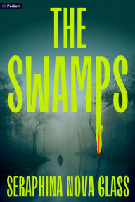 Title: The Swamps: A Thriller, Author: Seraphina Nova Glass
