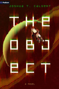 Title: The Object: A Hard Sci-Fi Novel, Author: Joshua T. Calvert