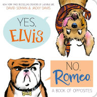 Title: Yes, Elvis. No, Romeo.: A Book of Opposites, Author: David Soman