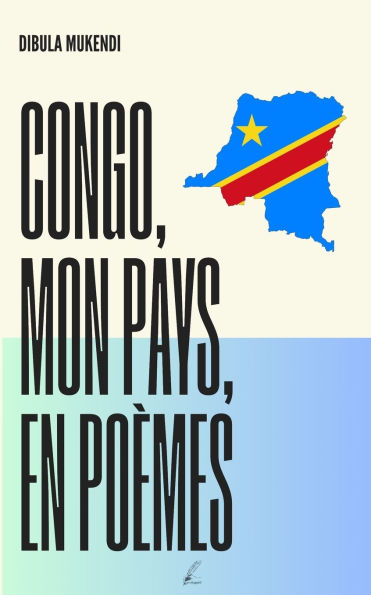Congo, Mon Pays, en PoÃ¯Â¿Â½mes: Recueil de 103 PoÃ¯Â¿Â½mes