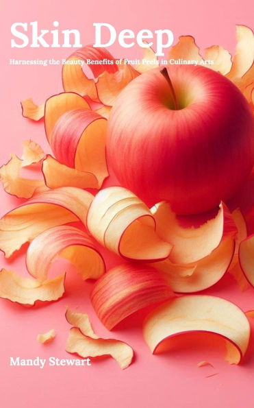 Skin Deep: Harnessing the Beauty Benefits of Fruit Peels in Culinary Arts