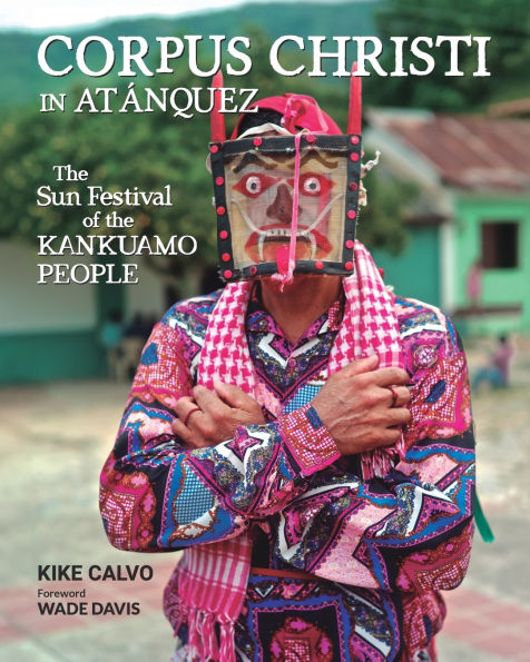 Corpus Christi in Atanquez: The Sun Festival of the Kankuamo People (Updated Edition): A Visual and Cultural Journey into Colombia's Sierra Nevada de Santa Marta
