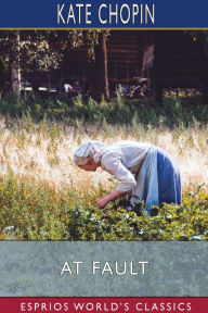 Title: At Fault (Esprios Classics), Author: Kate Chopin