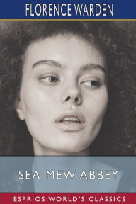 Title: Sea Mew Abbey (Esprios Classics), Author: Florence Warden