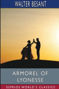 Title: Armorel of Lyonesse (Esprios Classics): A Romance of To-day, Author: Walter Besant