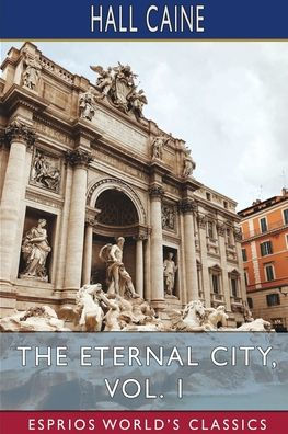 The Eternal City, Vol. 1 (Esprios Classics)