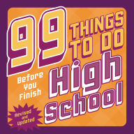 Title: 99 Things to Do Before You Finish High School (Revised and Updated), Author: Steven Jenkins