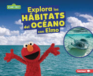 Title: Explora los hÃ¡bitats del ocÃ©ano con Elmo (Explore Ocean Habitats with Elmo), Author: Charlotte Reed