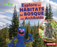 Title: Explora los hÃ¡bitats del bosque con Archibaldo (Explore Forest Habitats with Grover), Author: Charlotte Reed