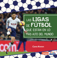 Title: Las ligas de fÃºtbol que estÃ¡n en lo mÃ¡s alto del mundo (World's Top Soccer Leagues), Author: Cara Krenn