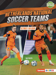 Title: Netherlands National Soccer Teams: Ultimate Fan Guide, Author: Janie Scheffer
